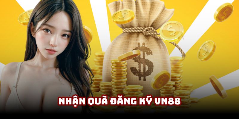 Hướng dẫn nhận quà 88K đăng ký VN88 theo chuẩn