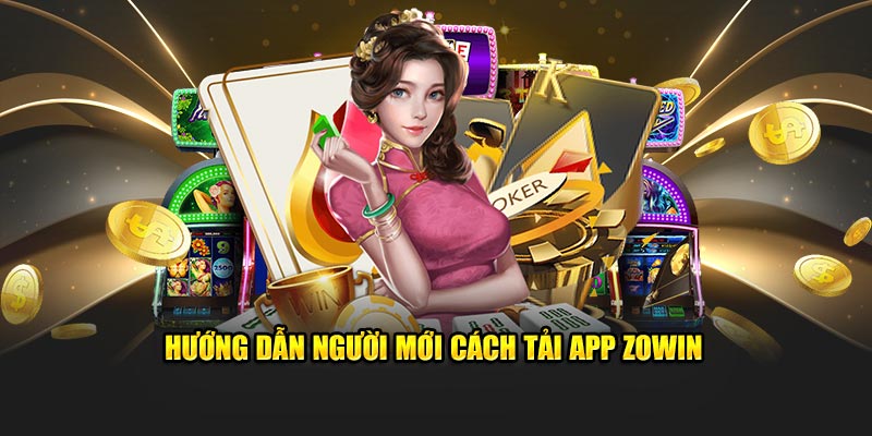 Hướng dẫn người mới cách tải app Zowin