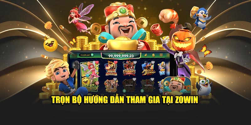 Trọn bộ hướng dẫn tham gia tại Zowin